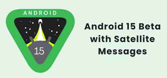 Android 15 beta: text from anywhere with satellite messages