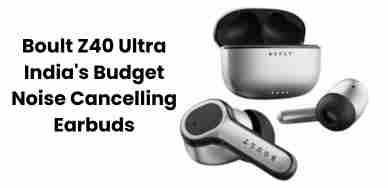 Boult z40 ultra: india’s budget noise cancelling earbuds
