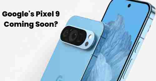 Pixel 9 leak: is this google’s next flagship?