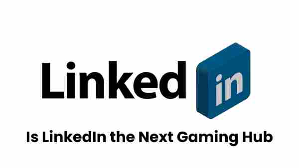 Is linkedin the next gaming hub? Here’s what we know