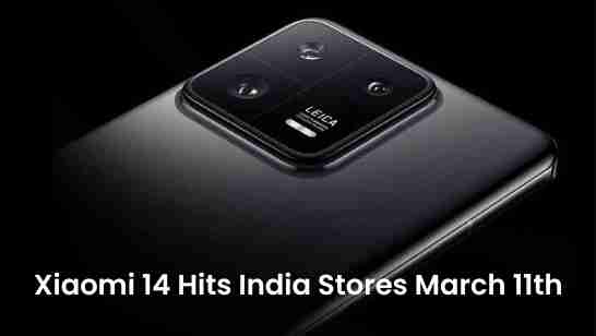 Xiaomi 14 hits india stores march 11th