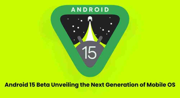 Android 15 beta: unveiling the next generation of mobile os