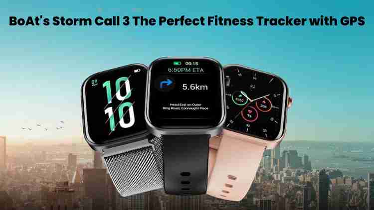 Boat’s storm call 3: the perfect fitness tracker with gps