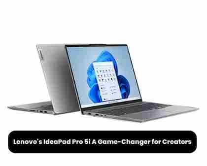 Lenovo’s ideapad pro 5i: a game-changer for creators