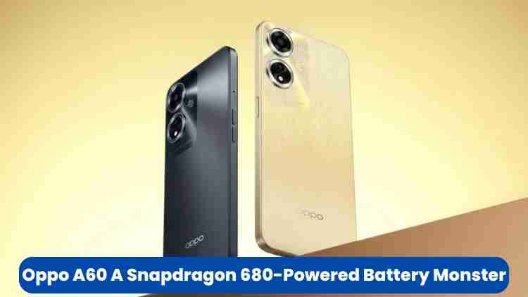 Oppo a60: a snapdragon 680-powered battery monster