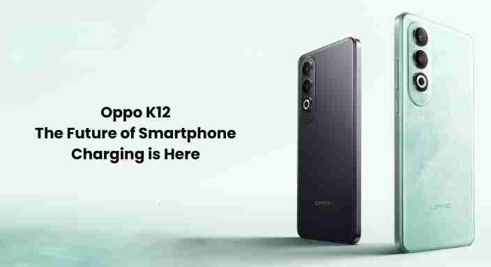 Oppo k12 the future of smartphone charging is here tech zoomax