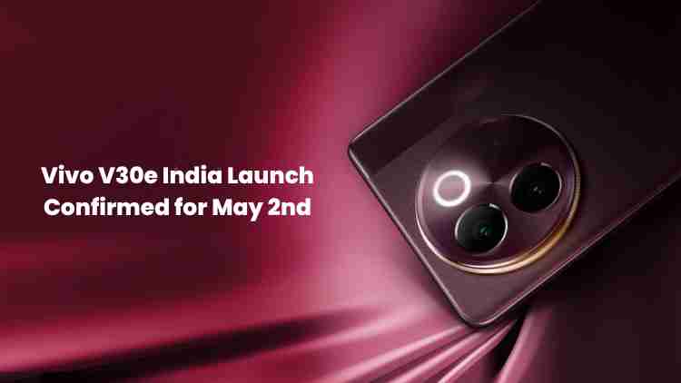 Vivo v30e india launch confirmed for may 2nd