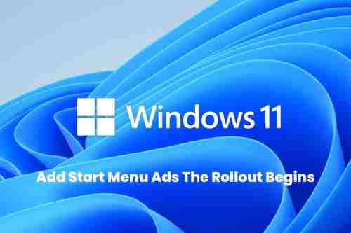 Windows 11 start menu ads the rollout begins