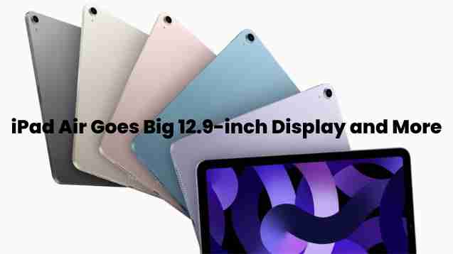Ipad air goes big: 12. 9-inch display and more