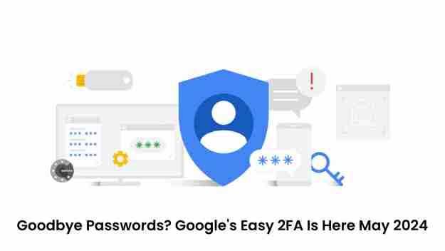Goodbye passwords googles easy 2fa is here may 2024