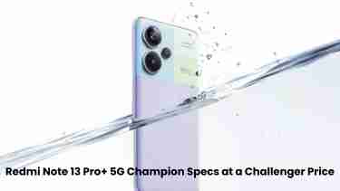 Redmi note 13 pro+ 5g: champion specs at a challenger price