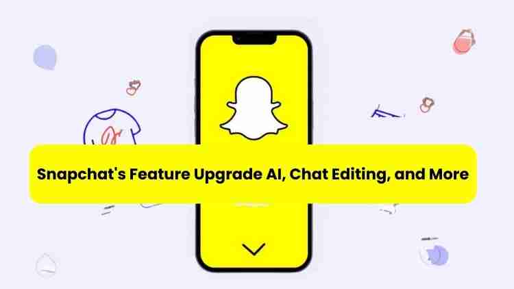 Snapchat’s feature upgrade: ai, chat editing, and more
