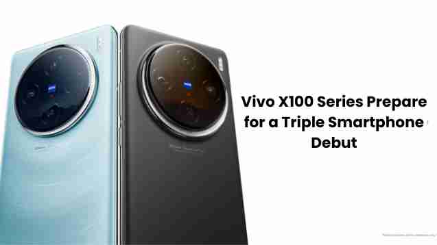 Vivo x100 series: prepare for a triple smartphone debut