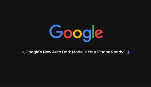 Google’s new auto dark mode: is your iphone ready?