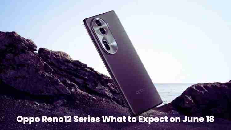 Oppo reno12 series: what to expect on june 18