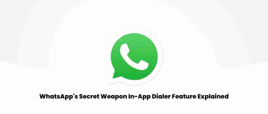 Whatsapps secret weapon in app dialer feature