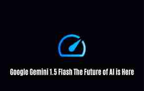Google gemini 1. 5 flash: the future of ai is here
