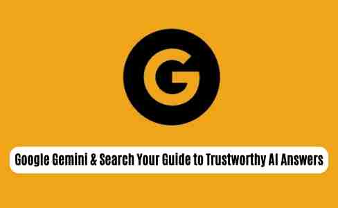 Google gemini & search: your guide to trustworthy ai answers