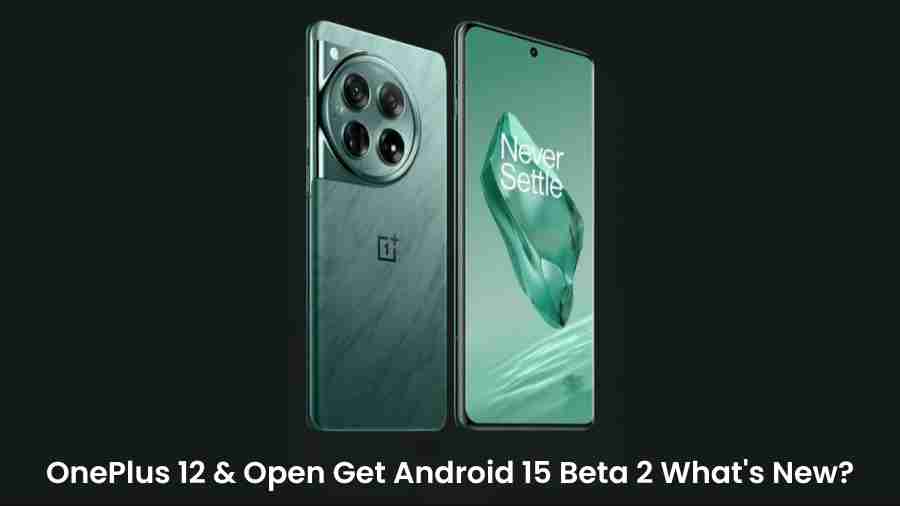Oneplus 12 open get android 15 beta 2 whats new
