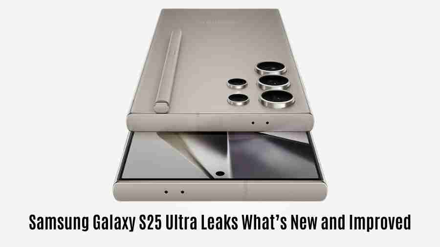 Samsung galaxy s25 ultra leaks whats new and improved