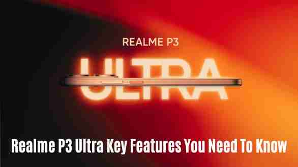 Realme p3 ultra: key features you need to know