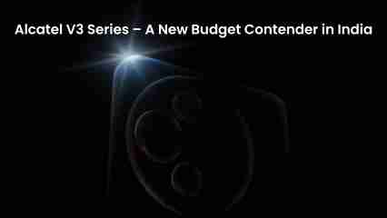 Alcatel v3 series – a new budget contender in india