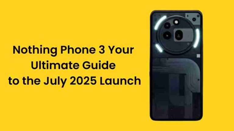 Nothing phone 3: your ultimate guide to the july 2025 launch