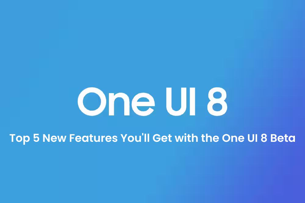 Top 5 new features youll get with the one ui 8 beta