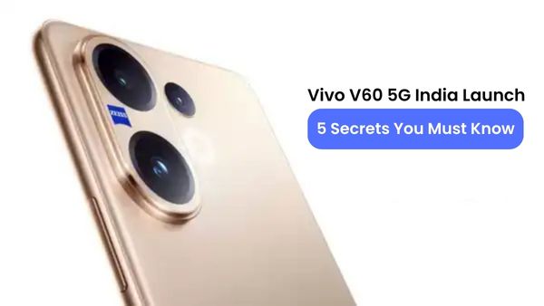 Vivo v60 5g india launch 5 secrets you must know