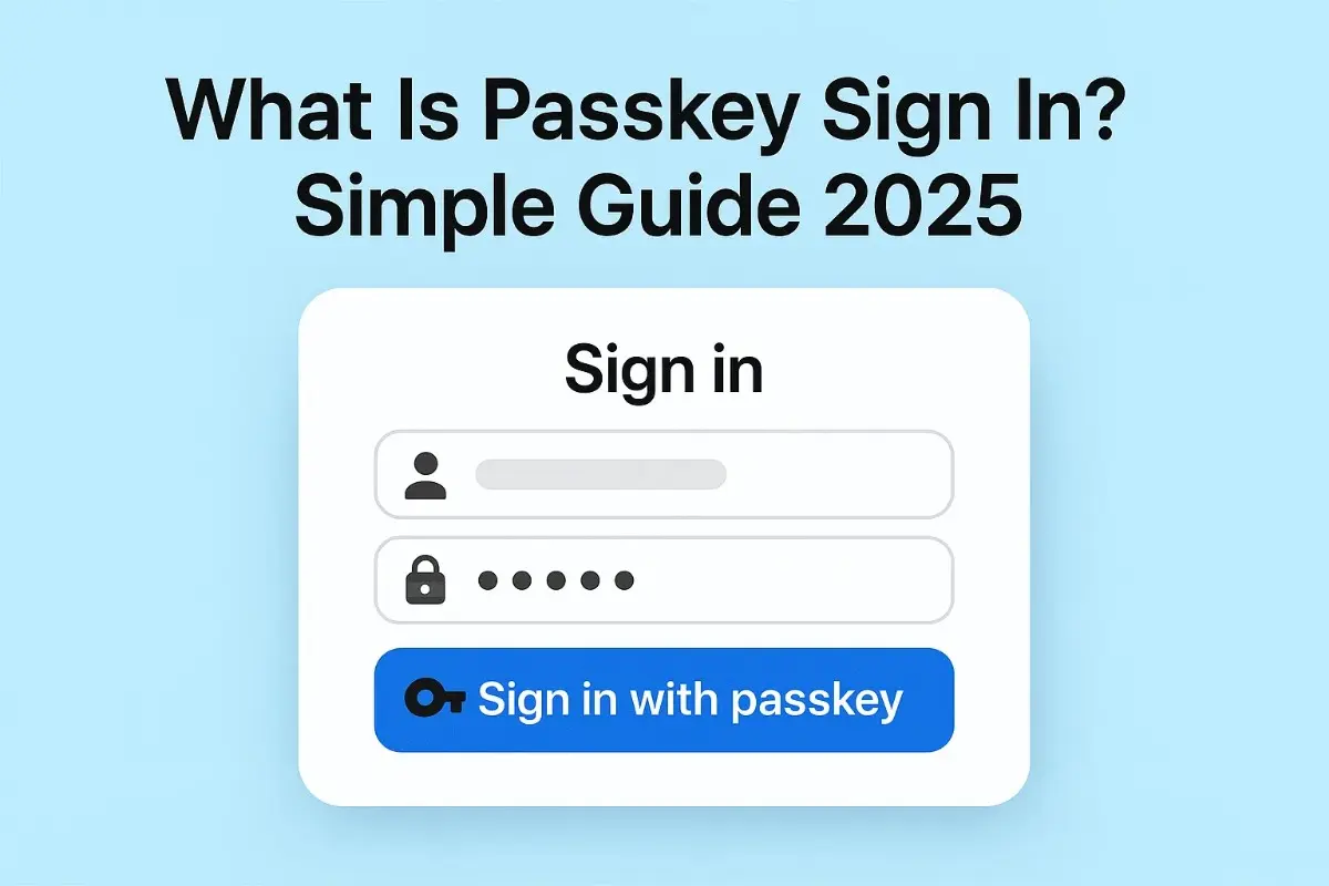 What is passkey sign in simple guide 2025