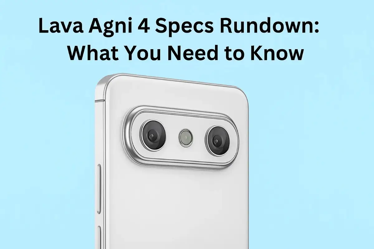 Lava agni 4 specs rundown what you need to know Lava agni 4 specs rundown what you need to know