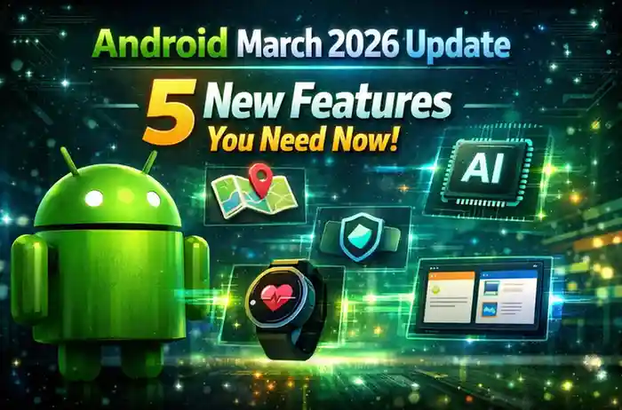 Android march 2026 update: 5 new features you need now!