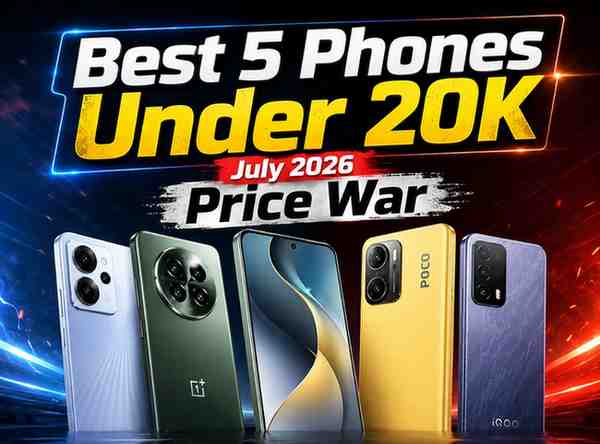 Best 5 phones under 20k: july 2026 price war